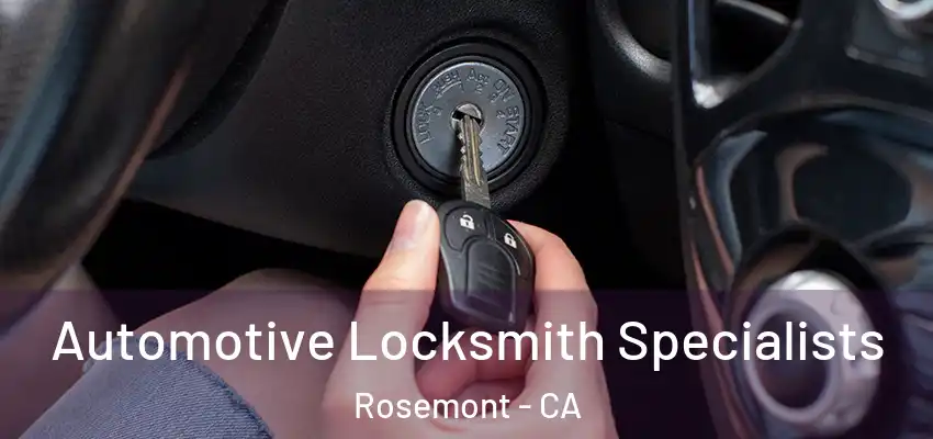  Automotive Locksmith Specialists Rosemont - CA