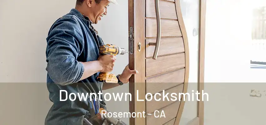  Downtown Locksmith Rosemont - CA