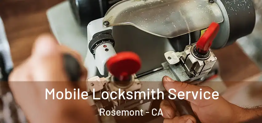  Mobile Locksmith Service Rosemont - CA