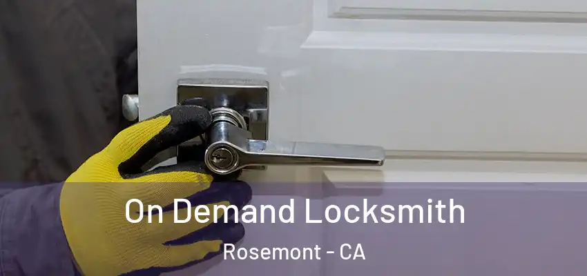  On Demand Locksmith Rosemont - CA